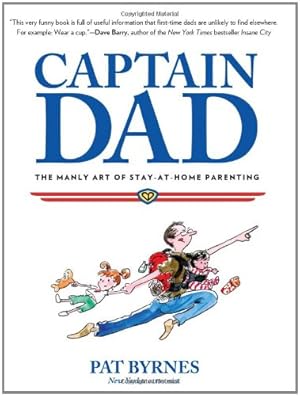Imagen del vendedor de Captain Dad: The Manly Art Of Stay-At-Home Parenting by Byrnes, Pat [Hardcover ] a la venta por booksXpress