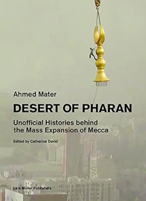 Bild des Verkufers fr Desert of Pharan: Unofficial Histories Behind the Mass Expansion of Mecca by Mater, Ahmed [Paperback ] zum Verkauf von booksXpress