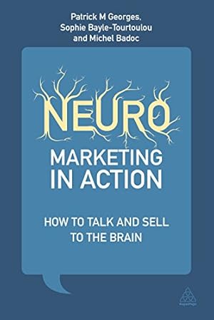 Image du vendeur pour Neuromarketing in Action: How to Talk and Sell to the Brain by Georges, Patrick M., Bayle-Tourtoulou, Anne-Sophie, Badoc, Michel [Hardcover ] mis en vente par booksXpress