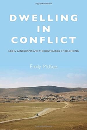 Bild des Verkufers fr Dwelling in Conflict: Negev Landscapes and the Boundaries of Belonging by McKee, Emily [Paperback ] zum Verkauf von booksXpress