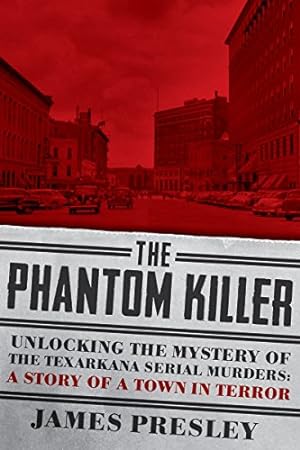 Seller image for The Phantom Killer: Unlocking the Mystery of the Texarkana Serial Murders: The Story of a Town in Terror by Presley, James [Paperback ] for sale by booksXpress