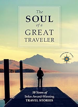 Seller image for The Soul of a Great Traveler: 10 Years of Solas Award-Winning Travel Stories [Paperback ] for sale by booksXpress