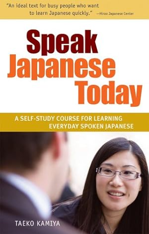 Seller image for Speak Japanese Today: A Self-Study Course for Learning Everyday Spoken Japanese by Kamiya, Taeko [Paperback ] for sale by booksXpress