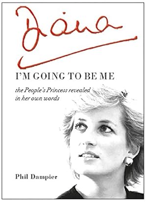 Seller image for Diana: I'm Going to be Me: the People's Princess revealed in her own words by Dampier, Phil [Paperback ] for sale by booksXpress
