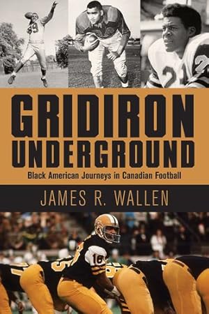 Immagine del venditore per Gridiron Underground: Black American Journeys in Canadian Football by Wallen, James R. [Paperback ] venduto da booksXpress