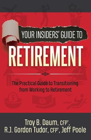 Bild des Verkufers fr Your Insiders Guide to Retirement: The Practical Guide to Transitioning from Working to Retirement by Daum CFP, Troy B., Tudor CFP, Gordon, Poole, Jeff [Library Binding ] zum Verkauf von booksXpress