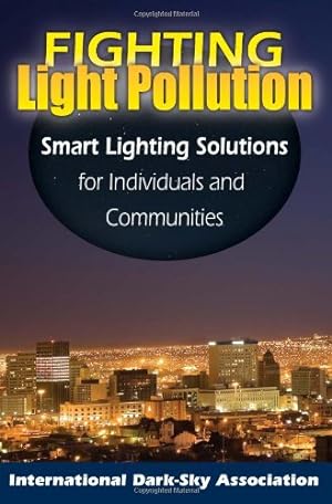 Seller image for Fighting Light Pollution: Smart Lighting Solutions for Individuals and Communities by The International Dark-Sky Association [Paperback ] for sale by booksXpress