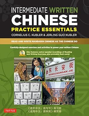 Seller image for Intermediate Written Chinese Practice Essentials: Read and Write Mandarin Chinese As the Chinese Do (CD-ROM of Audio & Printable PDFs for more practice) (Basic Chinese and Intermediate Chinese) by Kubler, Cornelius C., Kubler, Jerling Guo [Paperback ] for sale by booksXpress