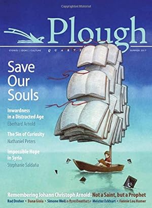 Seller image for Plough Quarterly No. 13 - Save Our Souls: Inwardness in a Distracted Age by Arnold, Eberhard, Saldaña, Stephanie, Douthat, Ross, Gioia, Dana, Weil, Simone, Dreher, Rod, Kuczynski, Pawel, Eckhart, Meister, Penington, Isaac, Hopkins, Gerard Manley, Rivers, Jacqueline C. [Paperback ] for sale by booksXpress