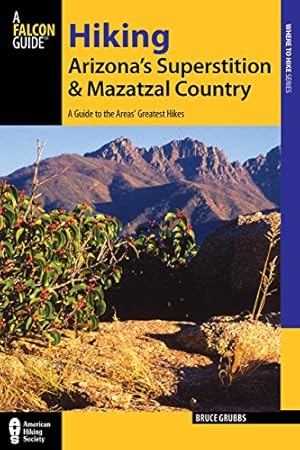 Seller image for Hiking Arizona's Superstition and Mazatzal Country: A Guide to the Areas' Greatest Hikes (Regional Hiking Series) by Grubbs, Bruce [Paperback ] for sale by booksXpress