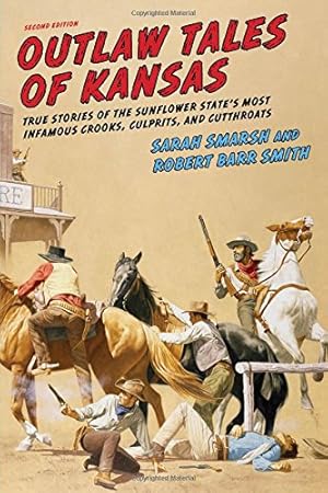 Imagen del vendedor de Outlaw Tales of Kansas: True Stories of the Sunflower State's Most Infamous Crooks, Culprits, and Cutthroats by Smarsh, Sarah, Smith, Robert Barr Col. [Paperback ] a la venta por booksXpress