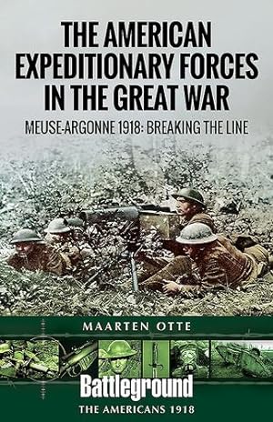 Seller image for American Expeditionary Forces in the Great War: The Meuse Argonne 1918: Breaking the Line (Battleground Books: WWI) by Otte, Maarten [Paperback ] for sale by booksXpress