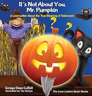 Seller image for It's Not About You, Mr. Pumpkin: A Love Letter About the True Meaning of Halloween (The Love Letters Book Series) by Coffelt, Soraya Diase [Hardcover ] for sale by booksXpress