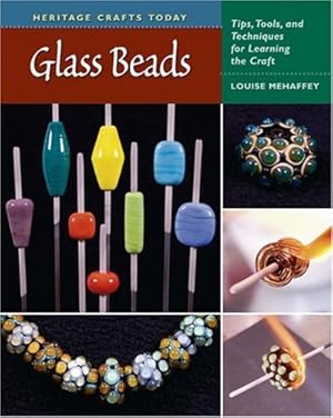 Immagine del venditore per Glass Beads: Tips, Tools, and Techniques for Learning the Craft (Heritage Crafts) by Mehaffey, Louise [Hardcover ] venduto da booksXpress