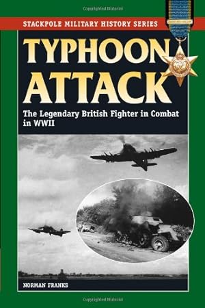 Image du vendeur pour Typhoon Attack: The Legendary British Fighter in Combat in World War II (Stackpole Military History Series) by Franks, Norman [Paperback ] mis en vente par booksXpress