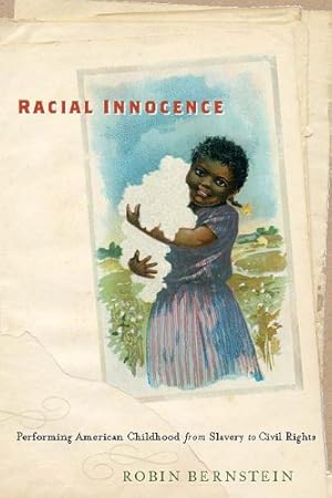 Immagine del venditore per Racial Innocence: Performing American Childhood from Slavery to Civil Rights (America and the Long 19th Century) by Bernstein, Robin [Hardcover ] venduto da booksXpress