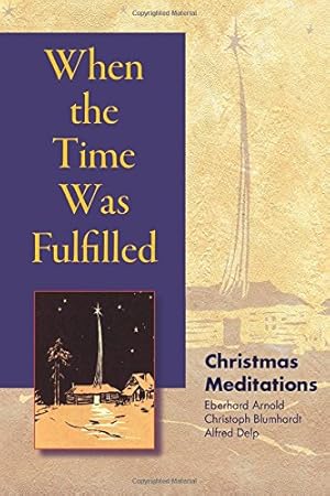 Seller image for When the Time Was Fulfilled: Christmas Meditations by Arnold, Eberhard, Blumhardt, Christoph Friedrich, Delp, Alfred [Paperback ] for sale by booksXpress