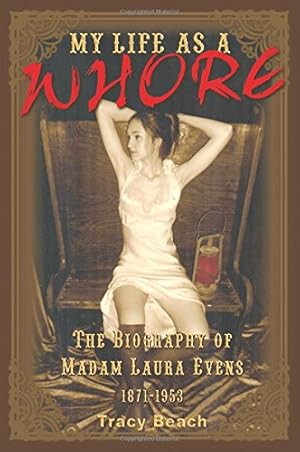 Seller image for My Life as a Whore: The Biography of Madam Laura Evens by Tracy Beach [Paperback ] for sale by booksXpress