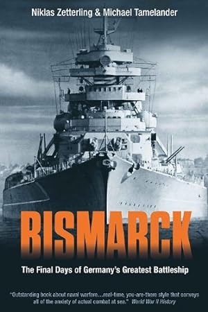 Seller image for Bismarck: The Final Days of Germanys Greatest Battleship by Tamelander, Michael, Zetterling, Niklas [Paperback ] for sale by booksXpress