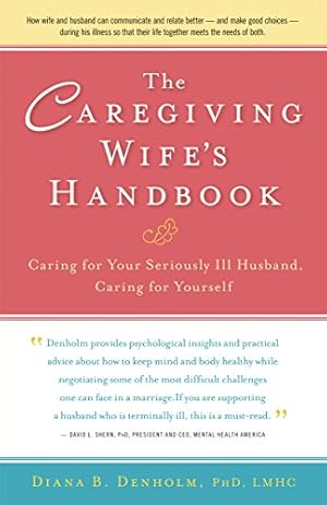 Immagine del venditore per The Caregiving Wife's Handbook: Caring for Your Seriously Ill Husband, Caring for Yourself [Hardcover ] venduto da booksXpress