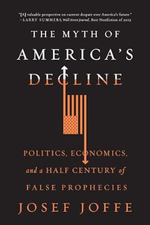 Seller image for The Myth of America's Decline: Politics, Economics, and a Half Century of False Prophecies by Joffe, Josef [Paperback ] for sale by booksXpress