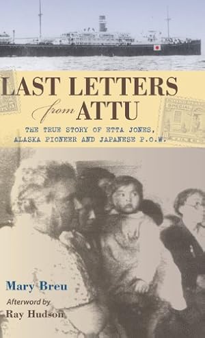 Immagine del venditore per Last Letters from Attu: The True Story of Etta Jones, Alaska Pioneer and Japanese POW by Breu, Mary [Hardcover ] venduto da booksXpress