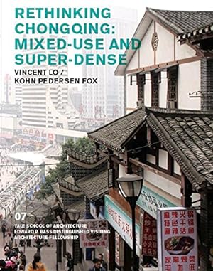 Immagine del venditore per Rethinking Chongqing: Mixed-Use and Super-Dense: Vincent Lo / Kohn Pedersen Fox (The Edward P. Bass Visiting Distinguished Architecture Fellowship) [Paperback ] venduto da booksXpress