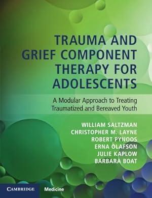 Seller image for Trauma and Grief Component Therapy for Adolescents: A Modular Approach to Treating Traumatized and Bereaved Youth by Saltzman, William, Layne, Christopher, Pynoos, Robert, Olafson, Erna, Kaplow, Julie, Boat, Barbara [Paperback ] for sale by booksXpress