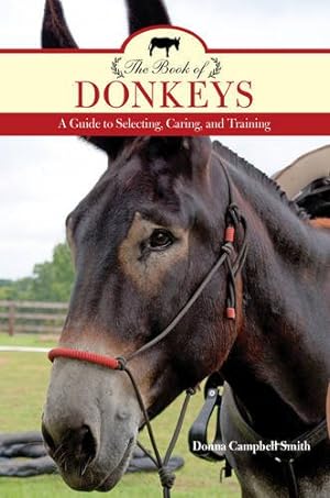 Imagen del vendedor de The Book of Donkeys: A Guide to Selecting, Caring, and Training by Smith, Donna Campbell [Paperback ] a la venta por booksXpress