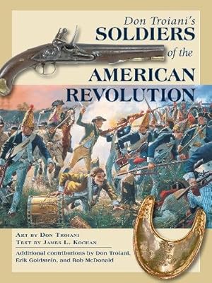 Immagine del venditore per Don Troiani's Soldiers of the American Revolution by Kochan, James L. [Paperback ] venduto da booksXpress