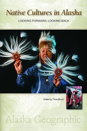 Bild des Verkufers fr Native Cultures in Alaska: Looking Forward, Looking Back (Alaska Geographic) [Hardcover ] zum Verkauf von booksXpress