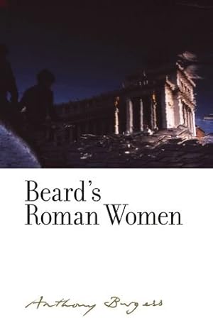 Seller image for Beard's Roman Women: By Anthony Burgess (The Irwell Edition of the Works of Anthony Burgess) [Hardcover ] for sale by booksXpress
