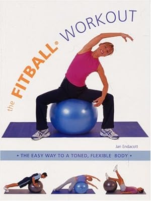 Seller image for The Fitball Workout: The Easy Way to a Toned, Flexible Body by Endacott, Jan [Paperback ] for sale by booksXpress