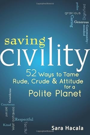 Seller image for Saving Civility: 52 Ways to Tame Rude, Crude & Attitude for a Polite Planet by Hacala, Sara [Paperback ] for sale by booksXpress