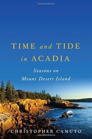 Image du vendeur pour Time and Tide in Acadia: Seasons on Mount Desert Island by Camuto, Christopher [Paperback ] mis en vente par booksXpress