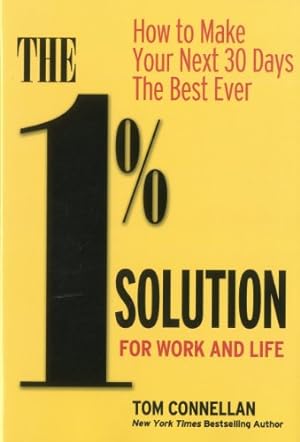 Imagen del vendedor de The 1% Solution for Work and Life: How to Make Your Next 30 Days the Best Ever by Connellan, Tom [Hardcover ] a la venta por booksXpress