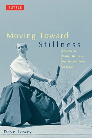 Immagine del venditore per Moving Toward Stillness: Lessons in Daily Life from the Martial Ways of Japan by Lowry, Dave [Paperback ] venduto da booksXpress