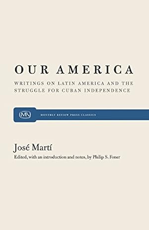 Seller image for Our America: Writings on Latin America and the Struggle for Cuban Independence (Monthly Review Press Classic Titles) by Martí, José, Foner, Philip S. [Paperback ] for sale by booksXpress