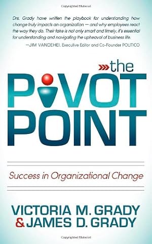 Bild des Verkufers fr The Pivot Point: Success in Organizational Change by Grady, Victoria M., Grady, James D. [Paperback ] zum Verkauf von booksXpress