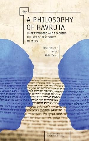 Imagen del vendedor de A Philosophy of Havruta: Understanding and Teaching the Art of Text Study in Pairs (Jewish Identities in Post-Modern Society) by Holzer, Elie, Kent, Orit [Paperback ] a la venta por booksXpress