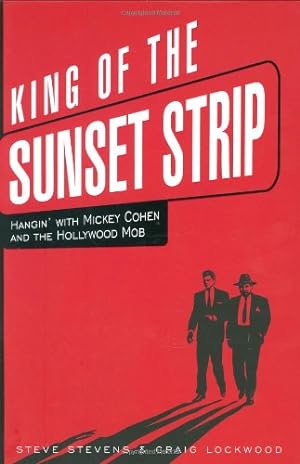 Seller image for King of the Sunset Strip: Hangin' with Mickey Cohen and the Hollywood Mob by Stevens, Steve, Lockwood, Craig [Hardcover ] for sale by booksXpress