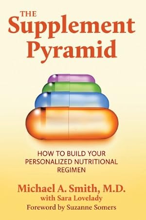Seller image for The Supplement Pyramid: How to Build Your Personalized Nutritional Regimen by Smith M.D., Michael A. [Paperback ] for sale by booksXpress