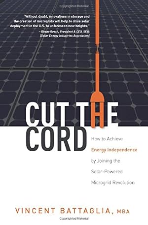 Imagen del vendedor de Cut The Cord: How to Achieve Energy Independence by Joining the Solar-Powered Microgrid Revolution by Battaglia MBA, Vincent [Paperback ] a la venta por booksXpress