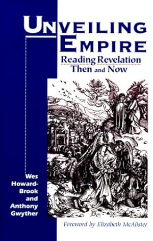 Seller image for Unveiling Empire: Reading Revelation Then and Now (Bible & Liberation) by Howard-Brook, Wes, Gwyther, Anthony, Gwyther, Anthony [Paperback ] for sale by booksXpress