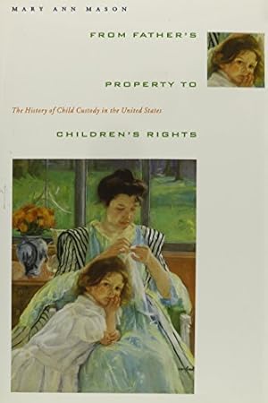 Seller image for From Father's Property to Children's Rights: The History of Child Custody in the United States by Mason, Mary Ann [Hardcover ] for sale by booksXpress