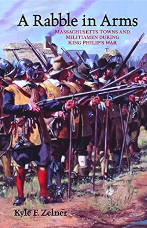 Seller image for A Rabble in Arms: Massachusetts Towns and Militiamen during King Philips War (Warfare and Culture) by Zelner, Kyle F. [Paperback ] for sale by booksXpress