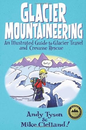 Immagine del venditore per Glacier Mountaineering: An Illustrated Guide To Glacier Travel And Crevasse Rescue (How To Climb Series) by Tyson, Andy [Paperback ] venduto da booksXpress