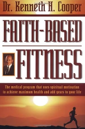 Seller image for Faith-based Fitness The Medical Program That Uses Spiritual Motivation To Achieve Maximum Health And Add Years To Your Life by Cooper, Kenneth H. [Paperback ] for sale by booksXpress