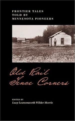 Image du vendeur pour Old Rail Fence Corners: Frontier Tales Told by Minnesota Pioneers (Borealis Books) [Paperback ] mis en vente par booksXpress