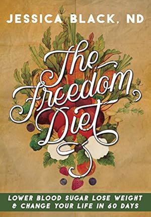 Seller image for The Freedom Diet: Lower Blood Sugar, Lose Weight and Change Your Life in 60 Days by Black N.D., Jessica K. [Spiral-bound ] for sale by booksXpress